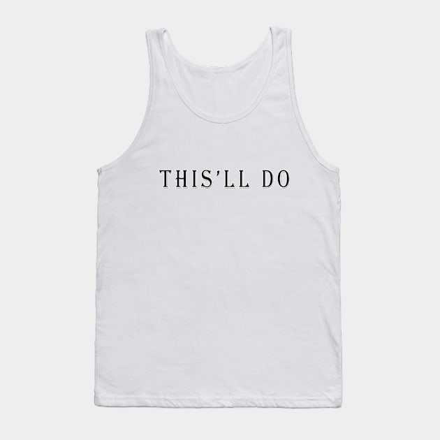 This'll do Tank Top by pocketlama